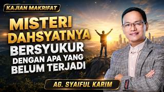 KAJIAN MAKRIFAT|| MISTERI DAHSYATNYA RAHASIA BERSYUKUR SEBULUM MENDAPATKAN #tauhid #makrifat