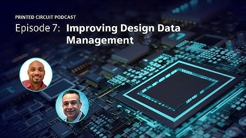 Improving PCB Design Data Management | Printed Circuit Podcast Episode 7
