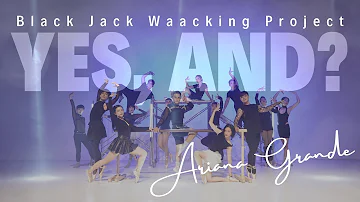 yes, and? Ariana Grande | Black Jack Waacking Class Project