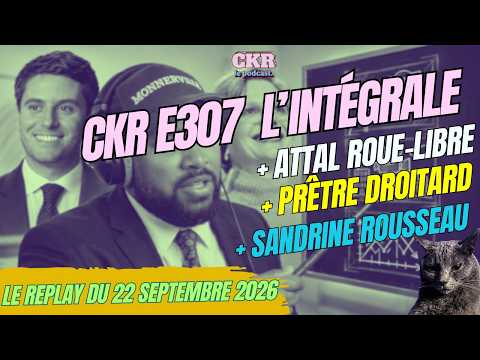 CKR E307 - La loi CKR, prêtre en roue-libre, Attal diffame - 22/09/2026