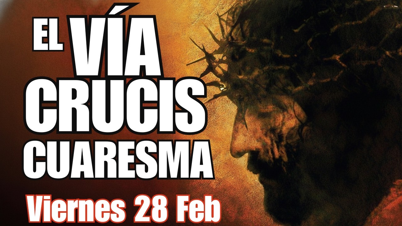 SANTO VÍA CRUCIS de HOY: Completo 14 Estaciones 🙏 Viernes 28 de Febrero 2026