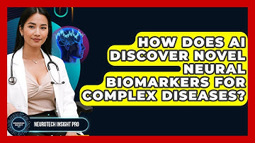 How Does AI Discover Novel Neural Biomarkers For Complex Diseases? - Neurotech Insight Pro