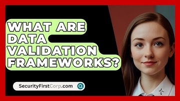 What Are Data Validation Frameworks? - SecurityFirstCorp.com