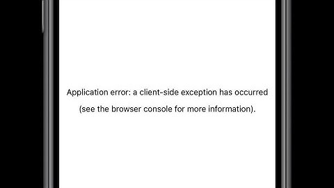 How to Fix Application error a Client Side Exception has Occurred in Safari/Chrome on iPhone?