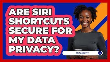 Are Siri Shortcuts Secure For My Data Privacy? - Be App Savvy