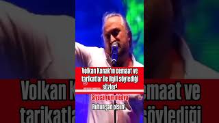 Volkan Konakın Cemaat Ve Tarikatlar Ile Ilgili Söylediği Sözler