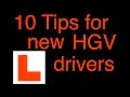 10 tips for New HGV drivers (Truck #10)