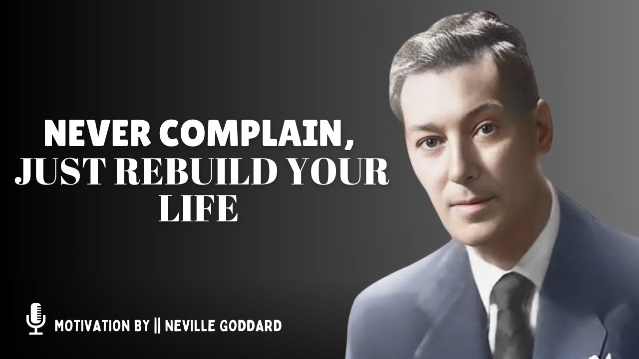 Neville Goddard-Never Complain, Just Rebuild Your Life | NEVILLE GODDARD MOTIVATIONAL SPEECH