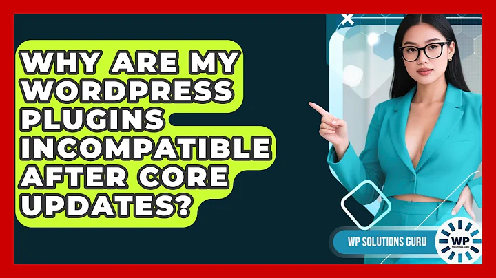 Why Are My WordPress Plugins Incompatible After Core Updates? - WP Solutions Guru