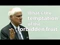What&#39;s the temptation of the forbidden fruit - Ravi Zacharias