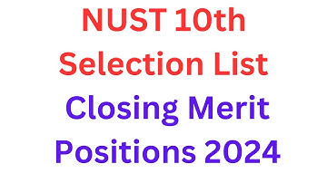 NUST 10th Merit List Closing Merit Positions 2024 I NUST 10th Selection List Closing Merit Positions