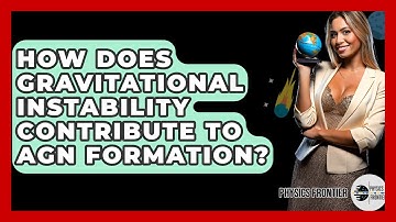 How Does Gravitational Instability Contribute To AGN Formation? - Physics Frontier