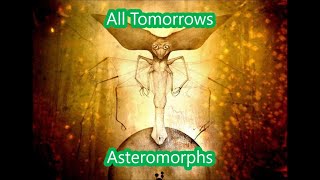All Tomorrows - Asteromorphs