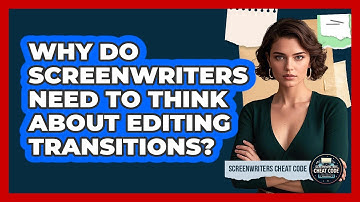 Why Do Screenwriters Need To Think About Editing Transitions? - Screenwriter