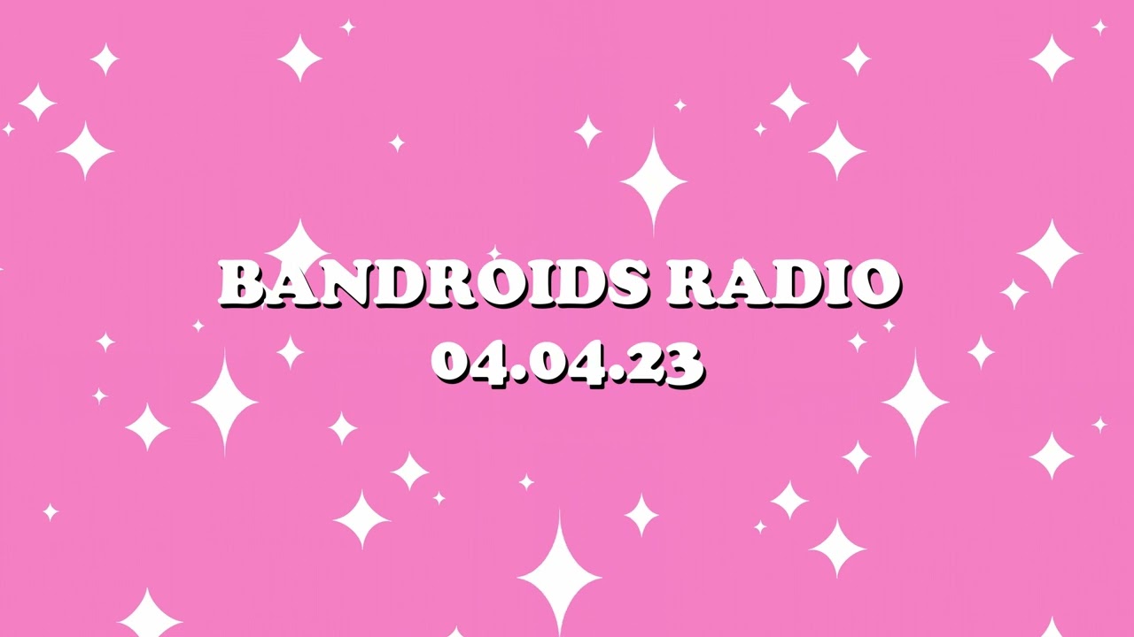 Bandroids Radio - Pop (04.04.23)