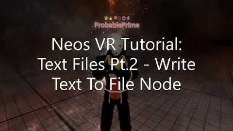 OLD: Neos VR Tutorial: Text Files Pt.2 - Write Text To File Node