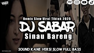DJ SABAR (SINAU BARENG) REMIX VERSI SLOW FULL BASS 2025