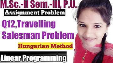 Assignment Problem l Hungarian Method l Travelling Salesman Problem l Operation Research l