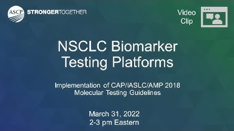 CAP/IASLC/AMP 2018 Molecular Testing Guidelines: NSCLC Biomarker Testing Platforms