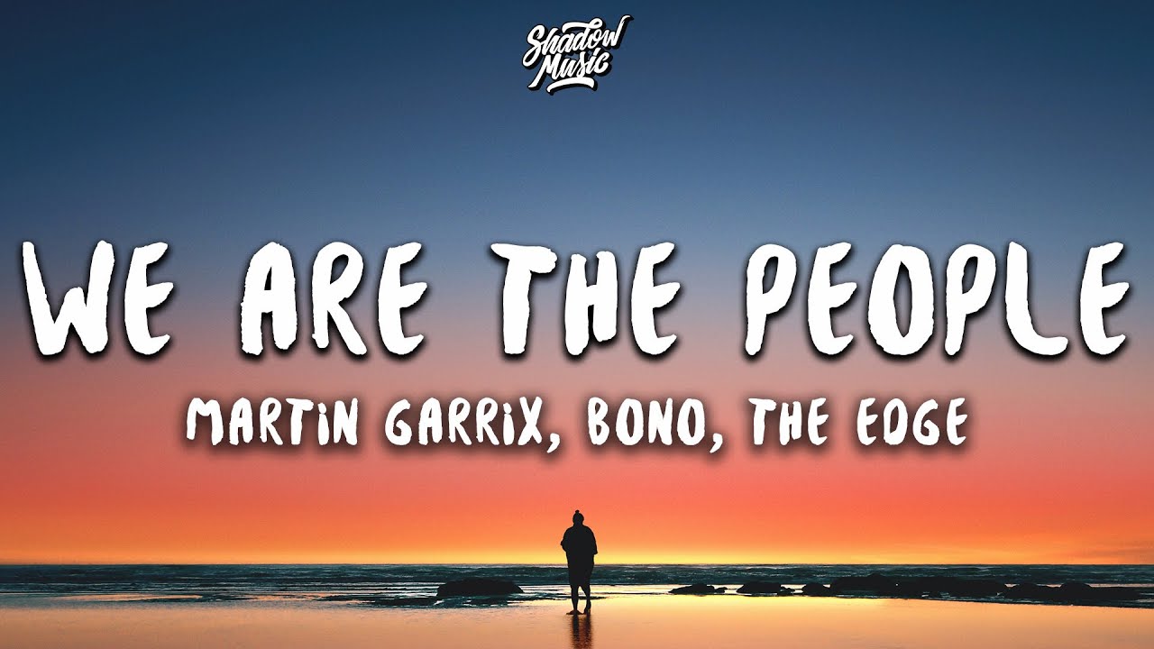 Martin Garrix ft Bono  The Edge   We Are The People Lyrics