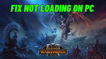 How To Fix Total War: WARHAMMER III Stuck on Loading Screen/Not Loading Error On PC