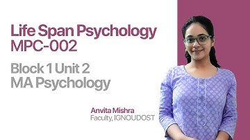 Unit 2 (Block 1) | Life Span Psychology | MPC-002 | MAPC | India
