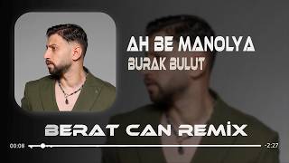 Burak Bulut - Ah Be Manolya (Berat Can Remix) Eğer Bi Gün Sen De Benden