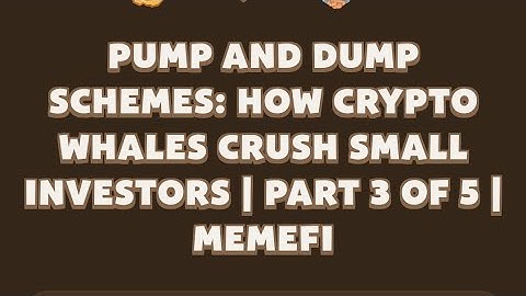 Pump and Dump Schemes: How Crypto Whales Crush Small Investors | Part 3 of 5 |Memefi Video Code