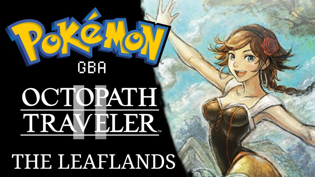 Pokémon GBA/Octopath Traveler II Remix - The Leaflands