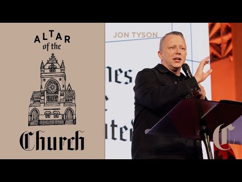 God Comes Where He’s Wanted | The Altar of the Church - Jon Tyson