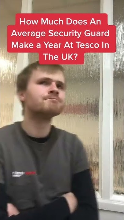 how-much-does-an-average-security-guard-make-a-year-at-tesco-in-the-uk
