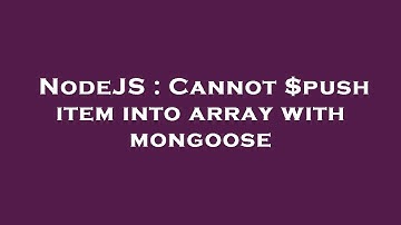 NodeJS : Cannot $push item into array with mongoose