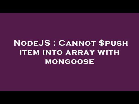 NodeJS : Cannot $push item into array with mongoose