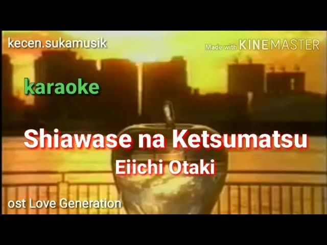 Siawase na Ketsumatsu - Eiichi Otaki karaoke ost drama Love Generation class=