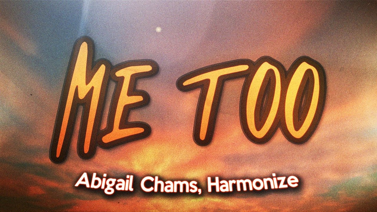 Abigail Chams, Harmonize - Me too (Lyrics) Abigail Chams, Harmonize - Me too (Lyrics)