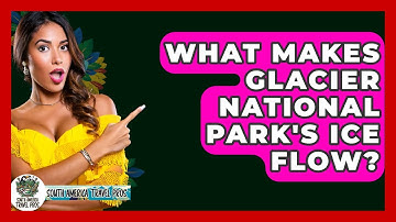 What Makes Glacier National Park
