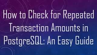How to Check for Repeated Transaction Amounts in PostgreSQL: An Easy Guide