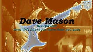 Dave Mason ~ Shouldn't Have Took More Than You Gave