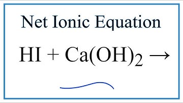 How to Write the Net Ionic Equation for HI + Ca(OH)2 = CaI2 + H2O
