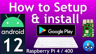 how to setup and install android 12 with google play store. raspberry pi 4 / 400.