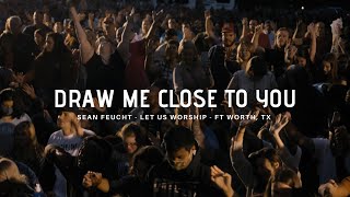 Miniatura de "Draw Me Close - Sean Feucht - Let Us Worship - Ft Worth, TX"