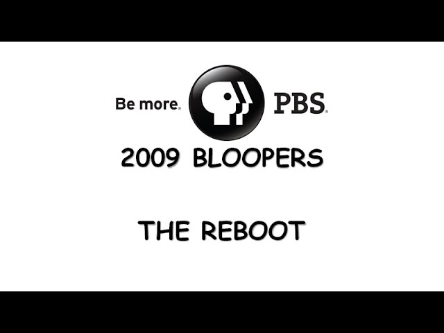 PBS 2009 Bloopers: The Reboot