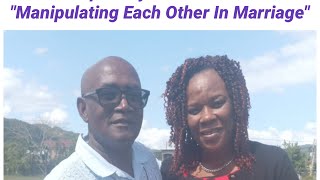 Improve your Love Life-"MANIPULATING EACH OTHER IN MARRIAGE"