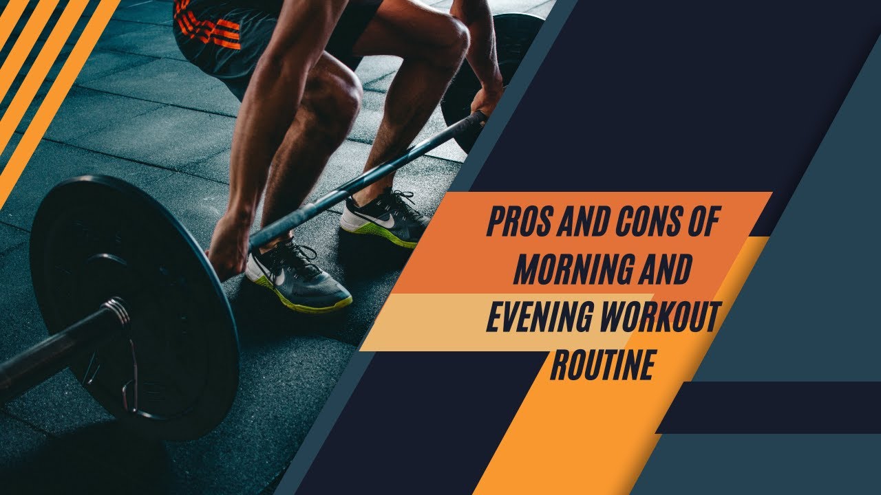 Pros And Cons Of A Morning And Evening Workout Routine YouTube pros-and-cons-of-a-morning-and-evening-workout-routine-youtube