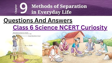 Methods Of Separation In Everyday Life | Class 6 Science Curiosity Chapter 9 Questions Answers |
