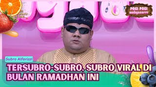 Tersubro-Subro, Subro Alfarizzi Viral di Bulan Ramadhan Ini - PAGI PAGI AMBYAR (03/03/26) P3