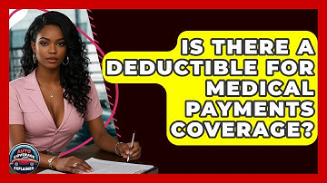 Is There A Deductible For Medical Payments Coverage? - Auto Coverage Explained