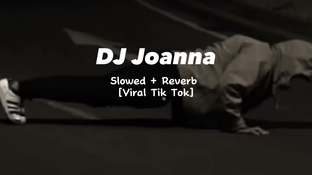 Dj Joanna Breakbeat  Slowed  Reverb  Viral Tik Tok Sound Kesuksesan