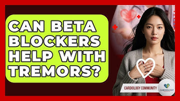 Can Beta Blockers Help With Tremors? - Cardiology Community