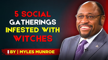 5 Social Events SWARMED By WITCHES You Should AVOID -BY DR.MYLES MUNROE.